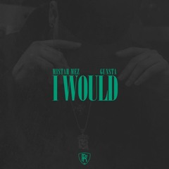 I Would Ft Gunsta