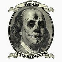 Dead Presidents by: Meko B