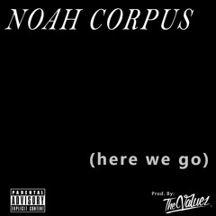 Noah Corpus - Here We Go (Prod. By The Valuez)