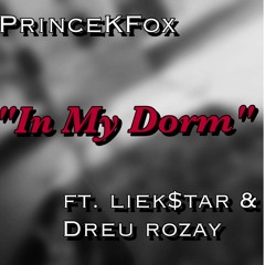 In My Dorm Ft. Liek$tar & Dreu Rozay