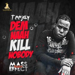 Teejay - Dem Nah Kill Nobody