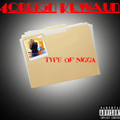 4oreignKewaun - Type Of Niggas