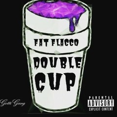 Fat Flacco - Double Kup  (Prod. By Bruce Wayne)