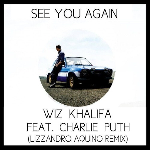 Wiz  Khalifa Ft. Charlie Puth See You Again ( Lizzandro Aquino Remix)