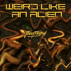 Jonny Freesh - Weird Like An Alien (Music Video at YouTube.com/JonnyFreesh)