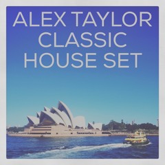 DJ ALEX TAYLOR • CLASSIC HOUSE SET 2016