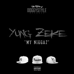 Yung Zeke- My Niggaz
