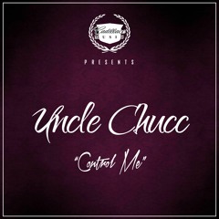 Uncle Chucc- Control Me