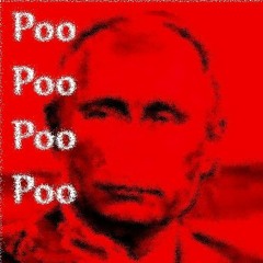 We Don't want Poo-Poo Poo-PooTIN