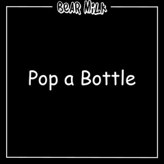 Pop a Bottle - Jessica Mauboy (Bear Milk Bootleg)**SKIP TO 45 SEC**