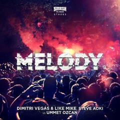 Dimitri Vegas, Like Mike & Steve Aoki vs Ummet Ozcan - Melody (OUT NOW)