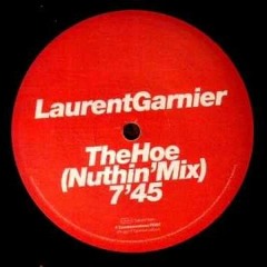 The Hoe (Nuthin' Mix)- Laurent Garnier