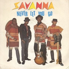 Savanna - Never Let You Go