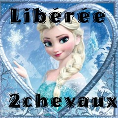 Libérée (Reine Des Neige Remix) -2chevaux
