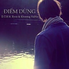 [ New ] Điểm dừng - D.T.H ft. Ryco , Khương Nano