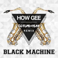 Black Machine - How Gee (DJ FUMI★YEAH! Remix)[Official]