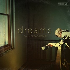 Fleetwood Mac - Dreams (Daily Bread Remix)