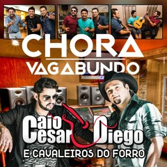 Caio Cesar & Diego e Cavaleiros do Forró - Chora Vagabundo