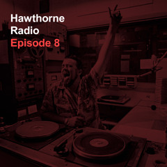 Hawthorne Radio Episode 8