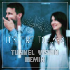 It's Time to Jank (Tunnel Vision Remix) // Free Download