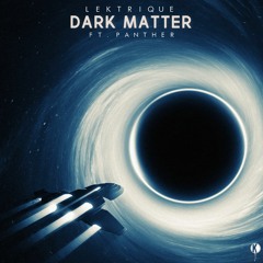 Lektrique - Dark Matter Ft. Panther