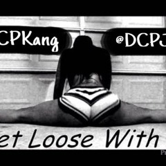 Get Loose FT. DCPKang & DCPJeff