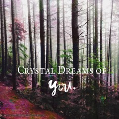 Crystal Dreams of YOU
