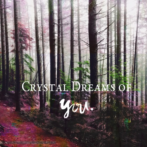 Crystal Dreams of YOU