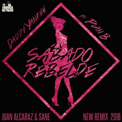 Juan Alcaraz & Sane vs Plan B & Daddy Yankee - Sabado Rebelde (2016 Remix)