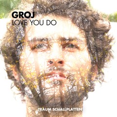 Groj - Love You Do (Flowers And Sea Creatures Remix | Traum V199)