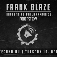 Frank Blaze - Industrial Philharmonics Podcast XXV. at Art Style: Techno