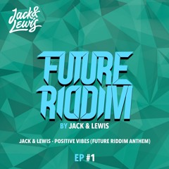 Jack & Lewis - Positive Vibes (Future Riddim Anthem)