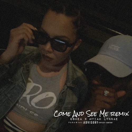 Oshea ~ Come and See me (Ft Myiah Lynnae)[REMIX]