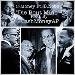 Die Bout Mine Ft. B.Nobe Prod. By CashMoneyAP