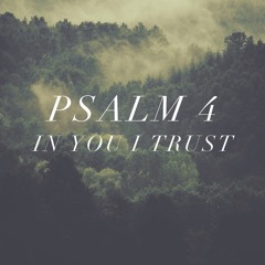 In You I Trust (Psalm 4)