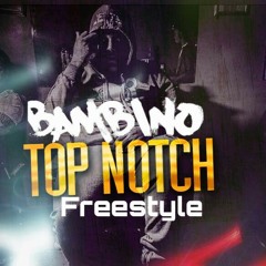 Bam Bino ( TOP NOTCH ) Freestyle