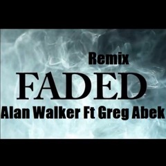 Faded - Alan Walker Ft Greg Abek Remix