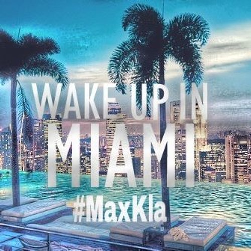 MaxKla - Wake Up In Miami