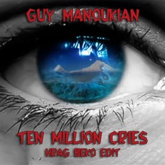 Guy Manoukian - Ten Million Cries (Hrag Beko Edit)