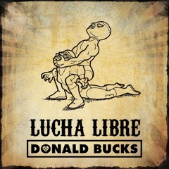 Donald Bucks - Lucha Libre [FREE DOWNLOAD]