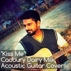 Kiss Me (Cadbury Dairy Milk Ad guitar cover)