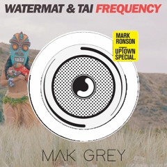 Mark Ronson Ft Bruno Mars X Watermat - Uptown X Frequency(Mak Grey Mashup)