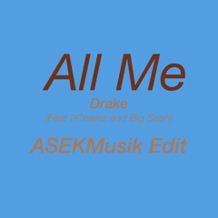 Drake - All Me (feat. 2 Chainz and Big Sean) [ASEKMusik Flip]
