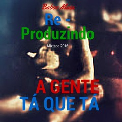 A Gente Tá Que Tá (Re - Produzindo 2016)