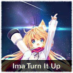 Nightcore - Ima Turn It Up [☆☆FREE DOWNLOAD☆☆]