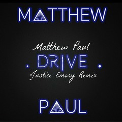 Matthew Paul-Drive (Justice Emory Remix)