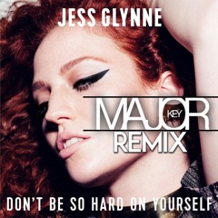 Jess Glynne 'Dont Be So Hard On Yourself' (Major Key Remix)