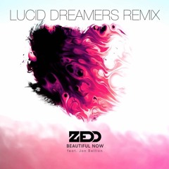 Zedd - Beautiful Now (Lucid Dreamers Rework)