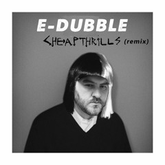 E - DUBBLE Cheap Thrills (Remix)