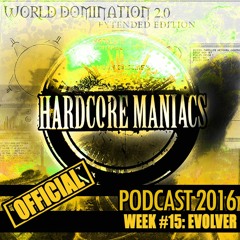 WEEK#15 Evolver [Mainstream Classics] - Hardcore Maniacs Official Podcast 2016